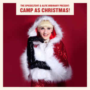 The Spiegeltent & Alfie Ordinary Present: Camp as Christmas! - 10th Dec